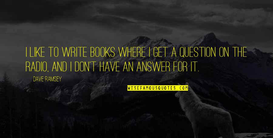 Subnetwork Quotes By Dave Ramsey: I like to write books where I get