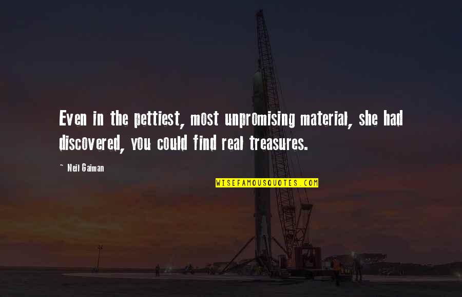 Subnetwork Quotes By Neil Gaiman: Even in the pettiest, most unpromising material, she
