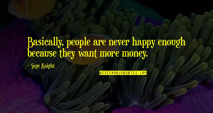 Subnetwork Quotes By Suge Knight: Basically, people are never happy enough because they