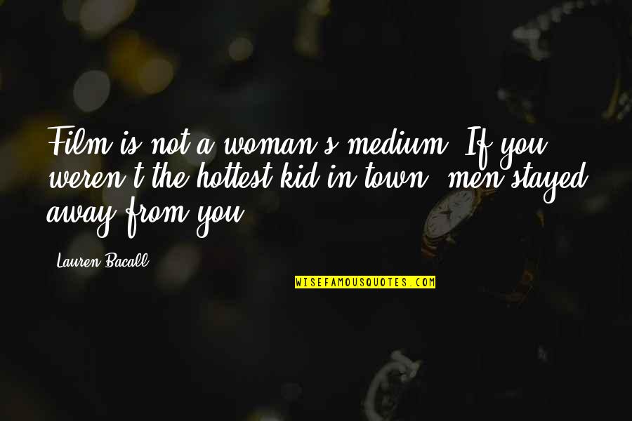 Subnightie Quotes By Lauren Bacall: Film is not a woman's medium. If you Subnightie Quotes By Lauren Bacall: Film is not a woman's medium. If you