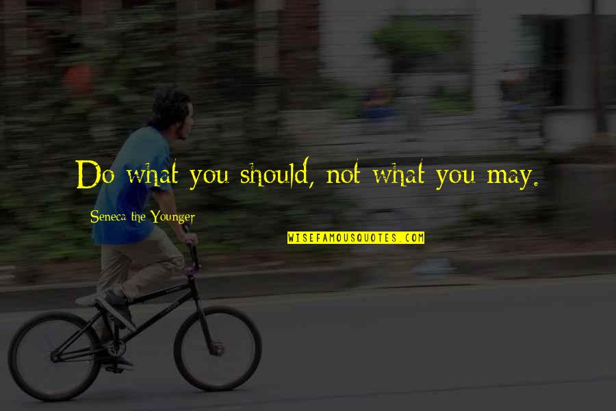 Subnightie Quotes By Seneca The Younger: Do what you should, not what you may. Subnightie Quotes By Seneca The Younger: Do what you should, not what you may.