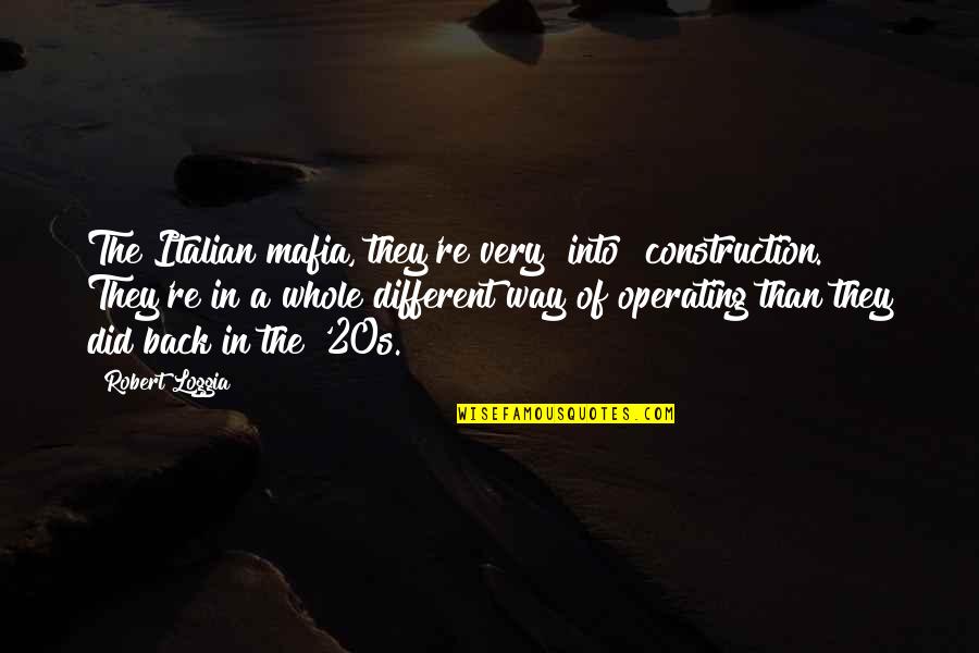 Suboperational Quotes By Robert Loggia: The Italian mafia, they're very [into] construction. They're