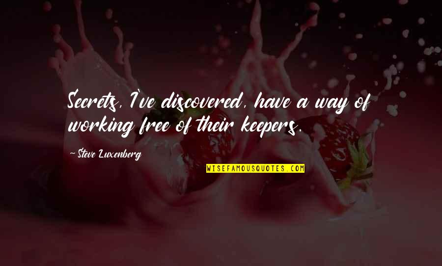 Subordinate Appreciation Quotes By Steve Luxenberg: Secrets, I've discovered, have a way of working