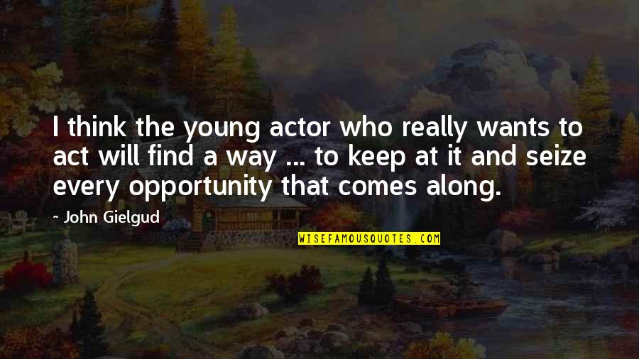 Subordinate Clause In Quotes By John Gielgud: I think the young actor who really wants