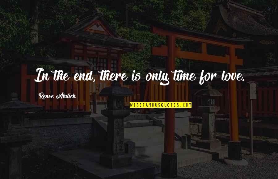 Subordinate Leadership Quotes By Renee Ahdieh: In the end, there is only time for