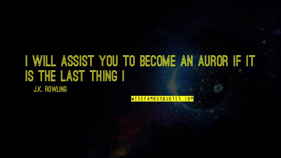 Suborned Quotes By J.K. Rowling: I will assist you to become an Auror