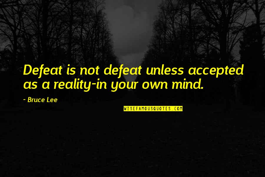 Suborning Quotes By Bruce Lee: Defeat is not defeat unless accepted as a