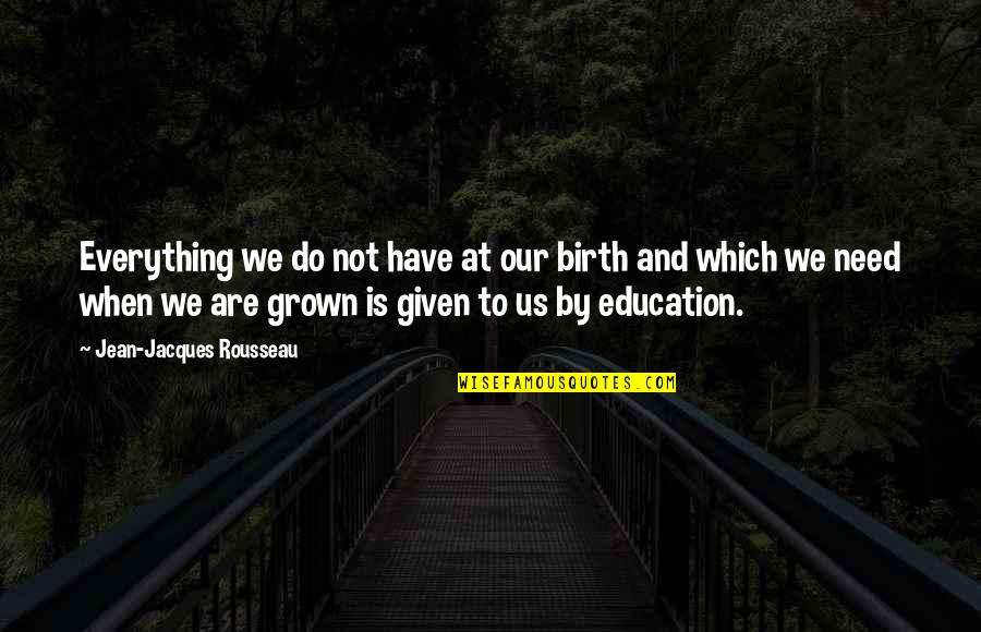 Subota Vreme Quotes By Jean-Jacques Rousseau: Everything we do not have at our birth