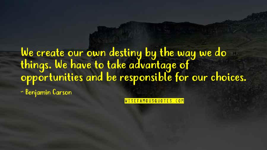 Subpersonal Quotes By Benjamin Carson: We create our own destiny by the way