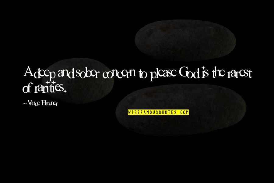 Subpersonalities Psychosynthesis Quotes By Vance Havner: A deep and sober concern to please God