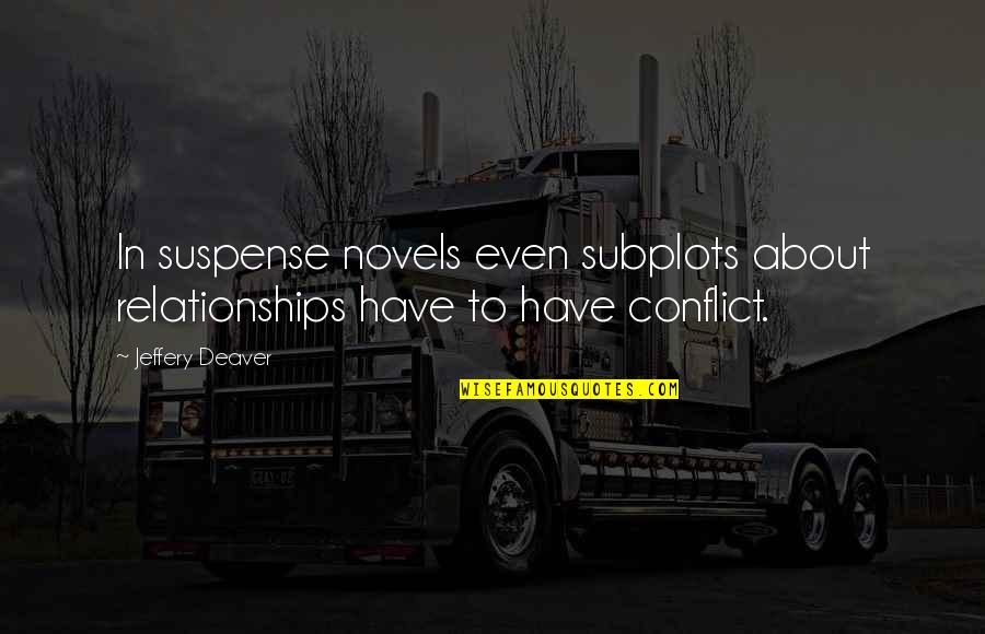 Subplots Quotes By Jeffery Deaver: In suspense novels even subplots about relationships have