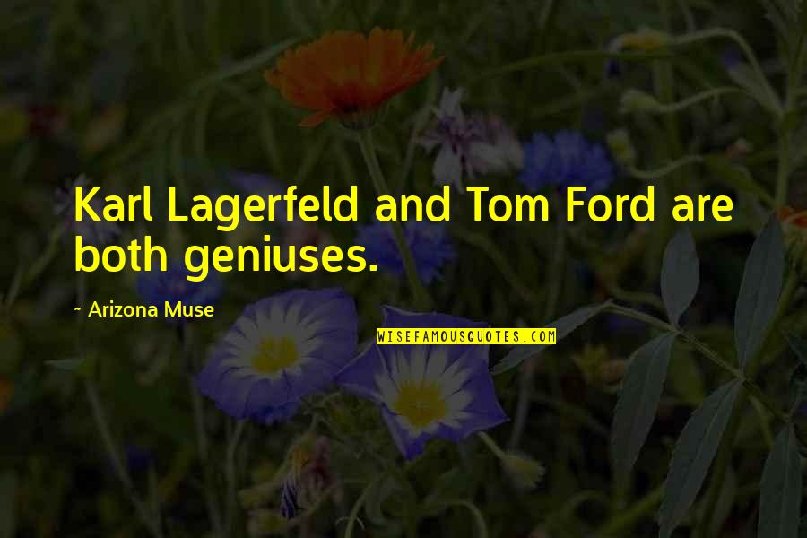 Subpodcasts Quotes By Arizona Muse: Karl Lagerfeld and Tom Ford are both geniuses.