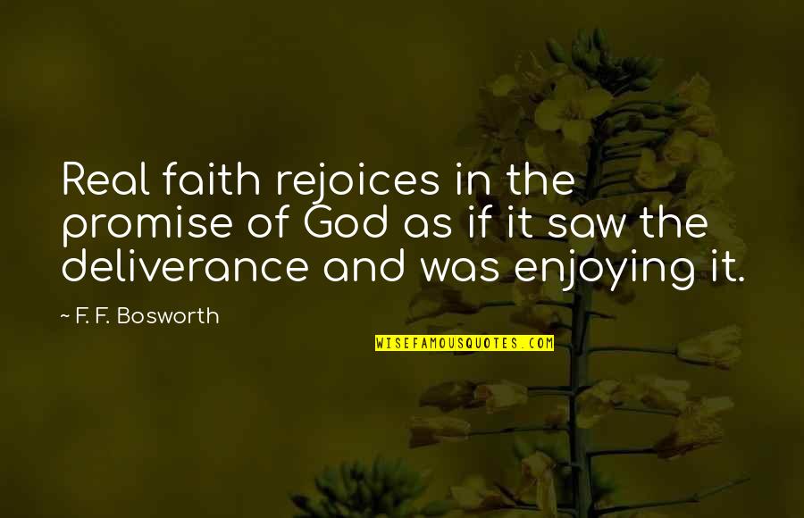 Subpodcasts Quotes By F. F. Bosworth: Real faith rejoices in the promise of God