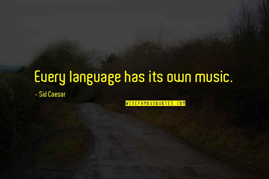 Subpodcasts Quotes By Sid Caesar: Every language has its own music.