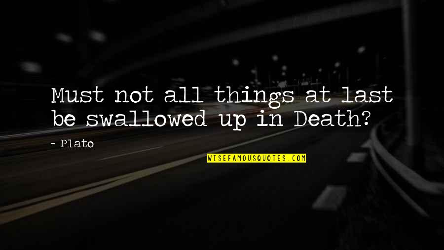 Subpoened Quotes By Plato: Must not all things at last be swallowed