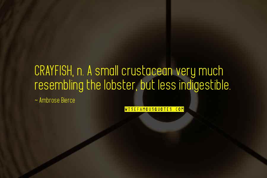 Subproject Quotes By Ambrose Bierce: CRAYFISH, n. A small crustacean very much resembling