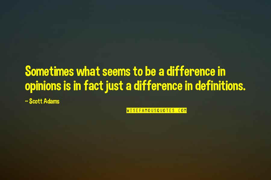 Subrahmanyam Bhajan Quotes By Scott Adams: Sometimes what seems to be a difference in Subrahmanyam Bhajan Quotes By Scott Adams: Sometimes what seems to be a difference in