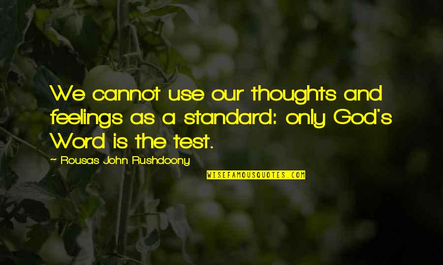 Subramaniya Bharathiar Quotes By Rousas John Rushdoony: We cannot use our thoughts and feelings as