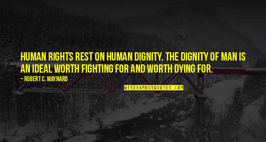 Subramaniya Bharathiyar Quotes By Robert C. Maynard: Human rights rest on human dignity. The dignity