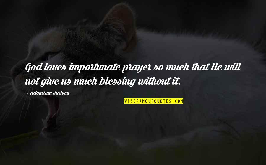 Subramaniyamjaya953 Quotes By Adoniram Judson: God loves importunate prayer so much that He