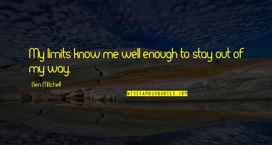Subramaniyamjaya953 Quotes By Ben Mitchell: My limits know me well enough to stay