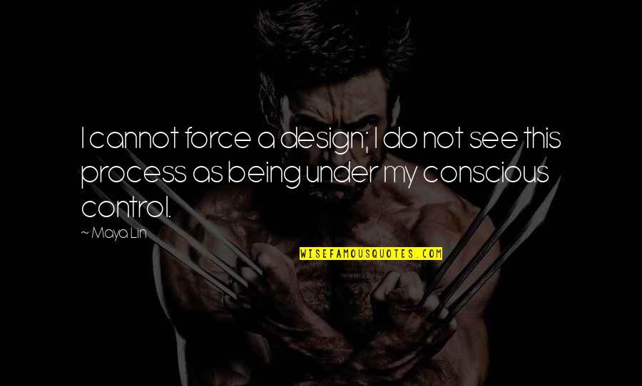 Subramaniyamjaya953 Quotes By Maya Lin: I cannot force a design; I do not