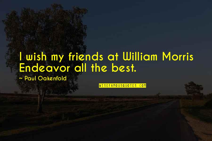 Subramaniyamjaya953 Quotes By Paul Oakenfold: I wish my friends at William Morris Endeavor