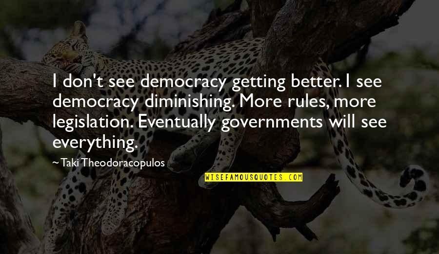 Subramaniyamjaya953 Quotes By Taki Theodoracopulos: I don't see democracy getting better. I see