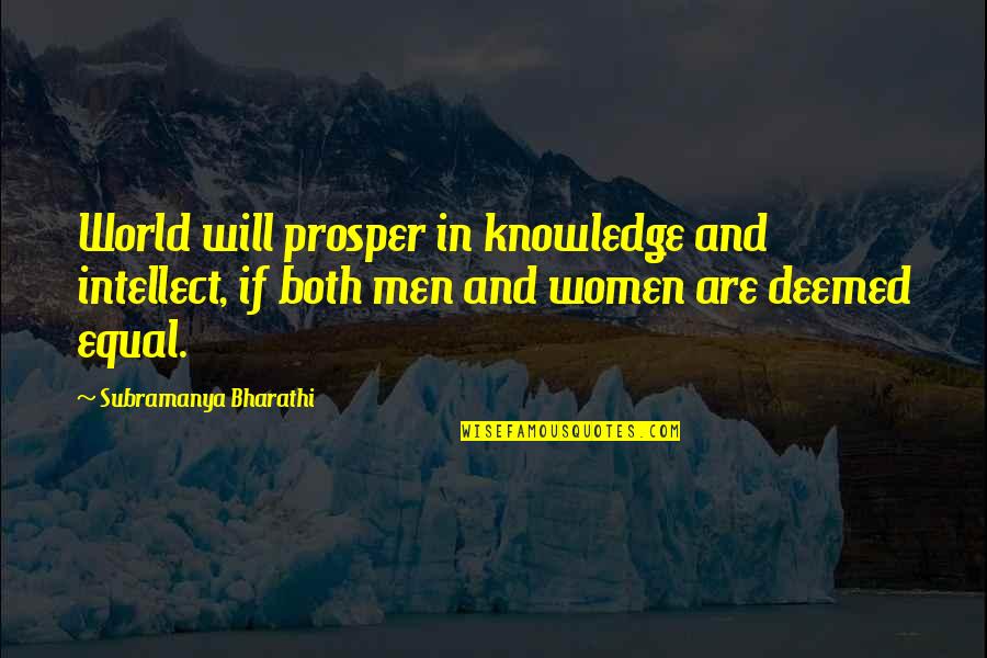 Subramanya Quotes By Subramanya Bharathi: World will prosper in knowledge and intellect, if