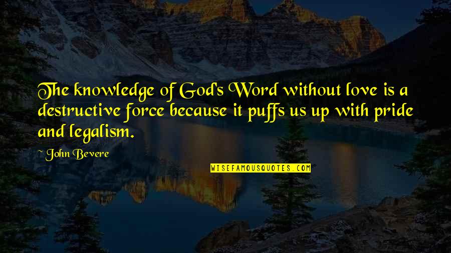 Subroutines In Perl Quotes By John Bevere: The knowledge of God's Word without love is Subroutines In Perl Quotes By John Bevere: The knowledge of God's Word without love is