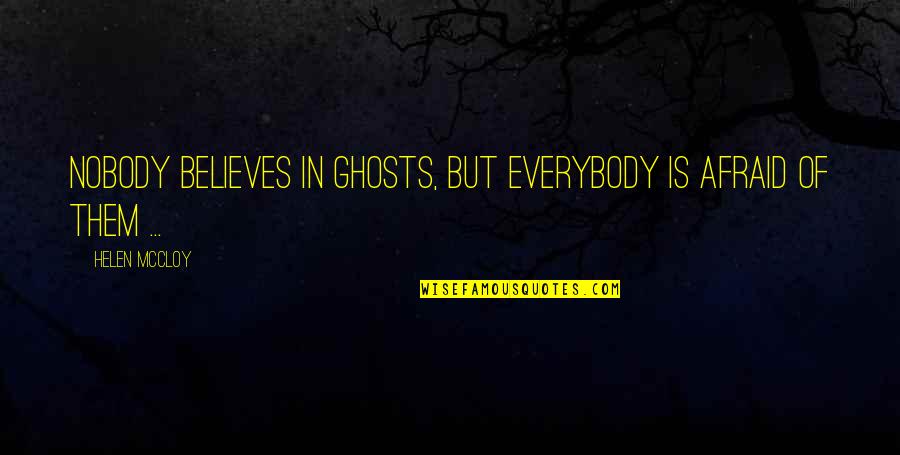 Subsample Def Quotes By Helen McCloy: Nobody believes in ghosts, but everybody is afraid