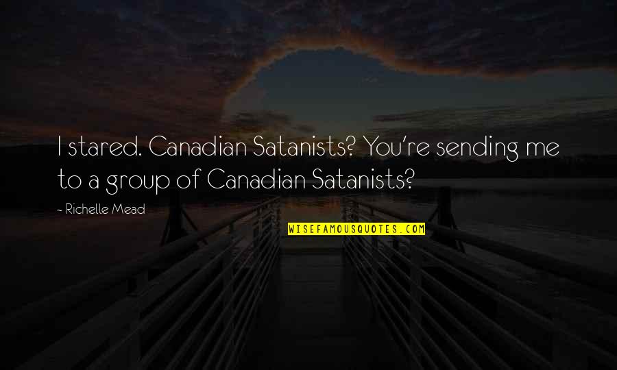 Subscribe Good Quotes By Richelle Mead: I stared. Canadian Satanists? You're sending me to