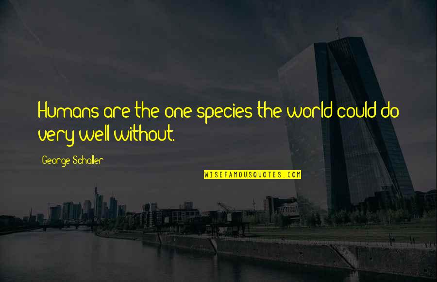 Subscribe Sms Quotes By George Schaller: Humans are the one species the world could