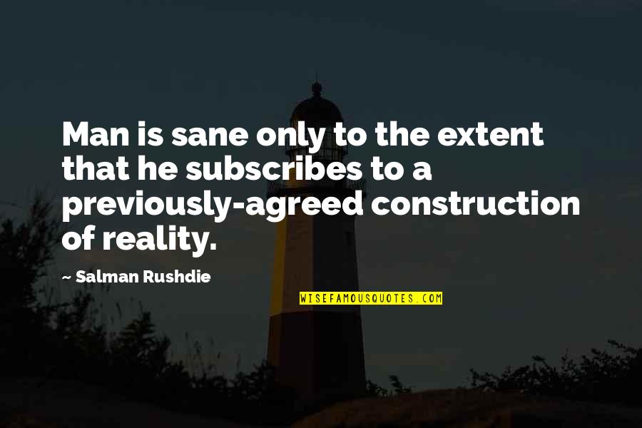 Subscribes Quotes By Salman Rushdie: Man is sane only to the extent that