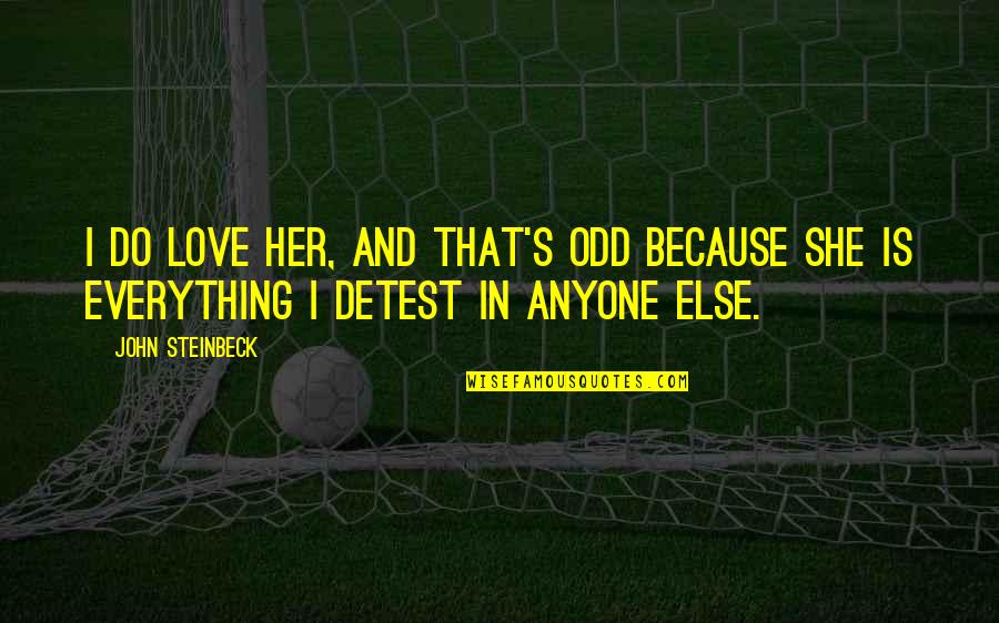Subsequence Vs Substring Quotes By John Steinbeck: I do love her, and that's odd because