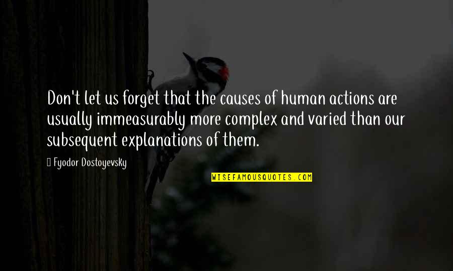Subsequent Quotes By Fyodor Dostoyevsky: Don't let us forget that the causes of