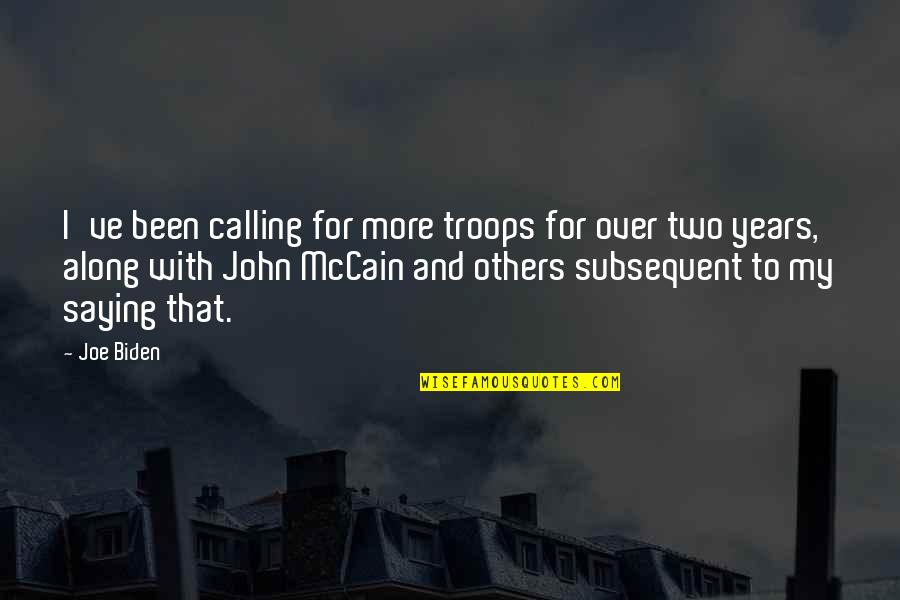 Subsequent Quotes By Joe Biden: I've been calling for more troops for over