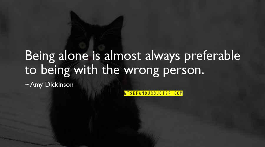 Subsequente Priberam Quotes By Amy Dickinson: Being alone is almost always preferable to being