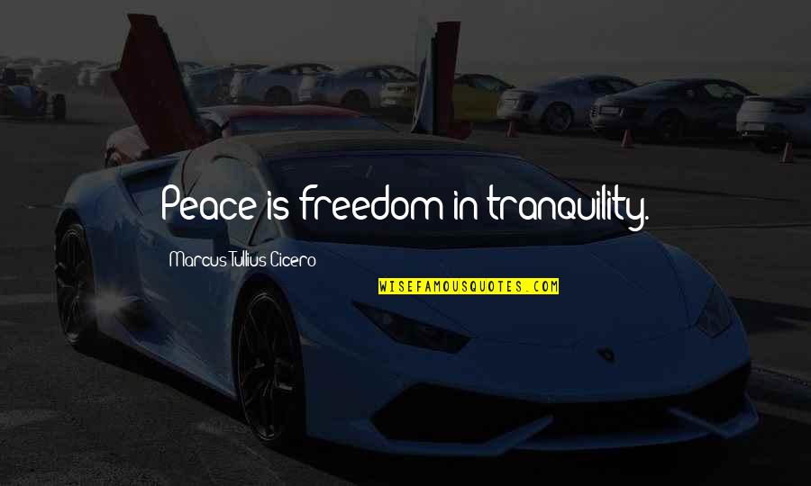 Subservient Women Quotes By Marcus Tullius Cicero: Peace is freedom in tranquility. Subservient Women Quotes By Marcus Tullius Cicero: Peace is freedom in tranquility.