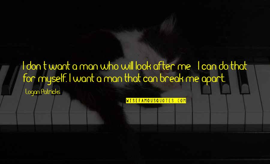Subsidiario Quotes By Logan Patricks: I don't want a man who will look