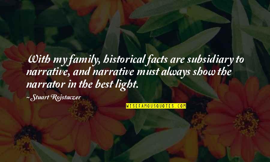 Subsidiary Quotes By Stuart Rojstaczer: With my family, historical facts are subsidiary to