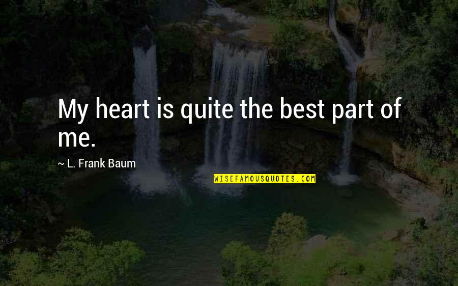 Subsidise Quotes By L. Frank Baum: My heart is quite the best part of