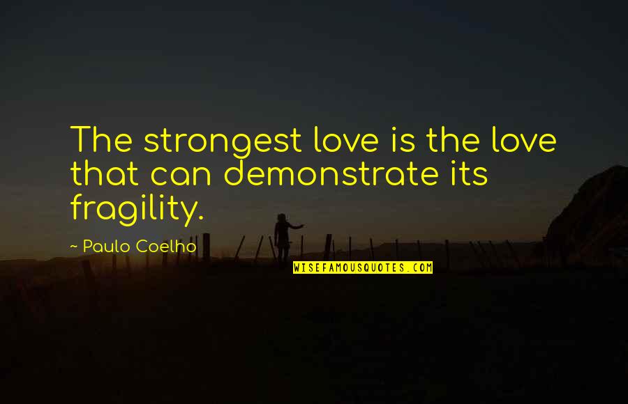 Subsidised Quotes By Paulo Coelho: The strongest love is the love that can