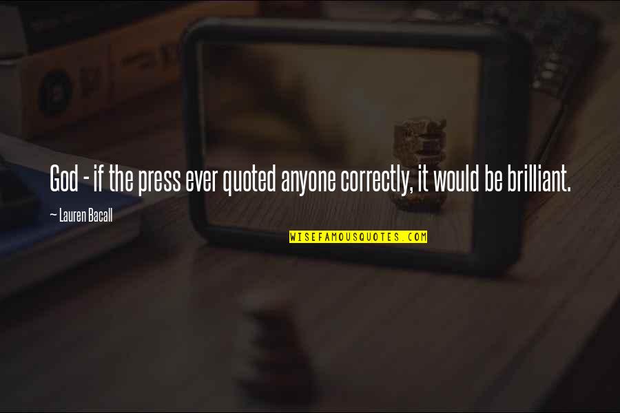 Subsidium Houston Quotes By Lauren Bacall: God - if the press ever quoted anyone