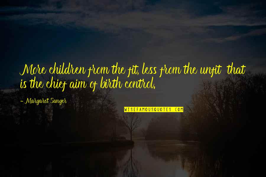 Subsidium Houston Quotes By Margaret Sanger: More children from the fit, less from the Subsidium Houston Quotes By Margaret Sanger: More children from the fit, less from the