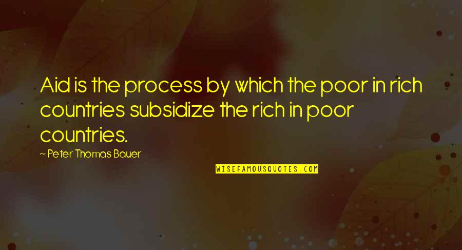 Subsidize Quotes By Peter Thomas Bauer: Aid is the process by which the poor