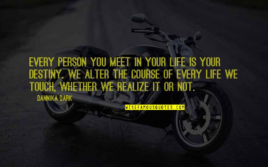 Subsiguientes Sinonimo Quotes By Dannika Dark: Every person you meet in your life is