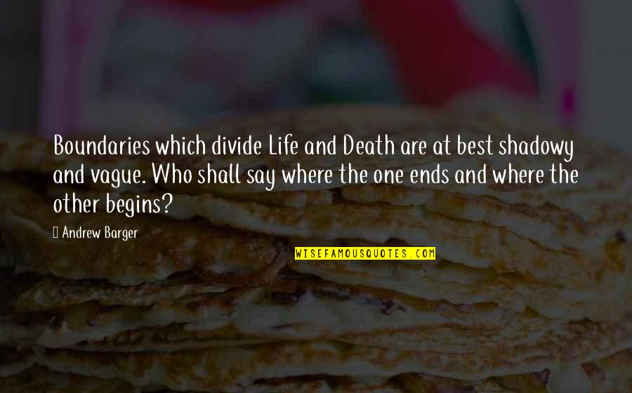 Subsis Quotes By Andrew Barger: Boundaries which divide Life and Death are at