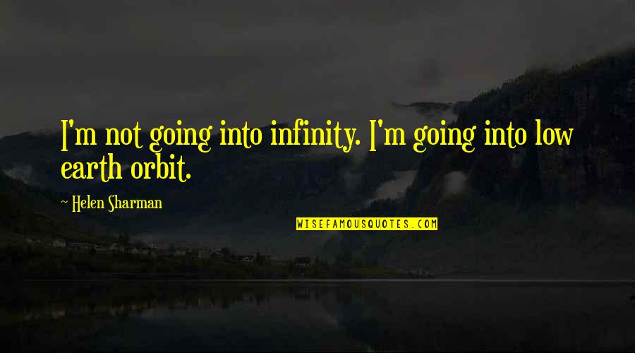 Subsis Quotes By Helen Sharman: I'm not going into infinity. I'm going into
