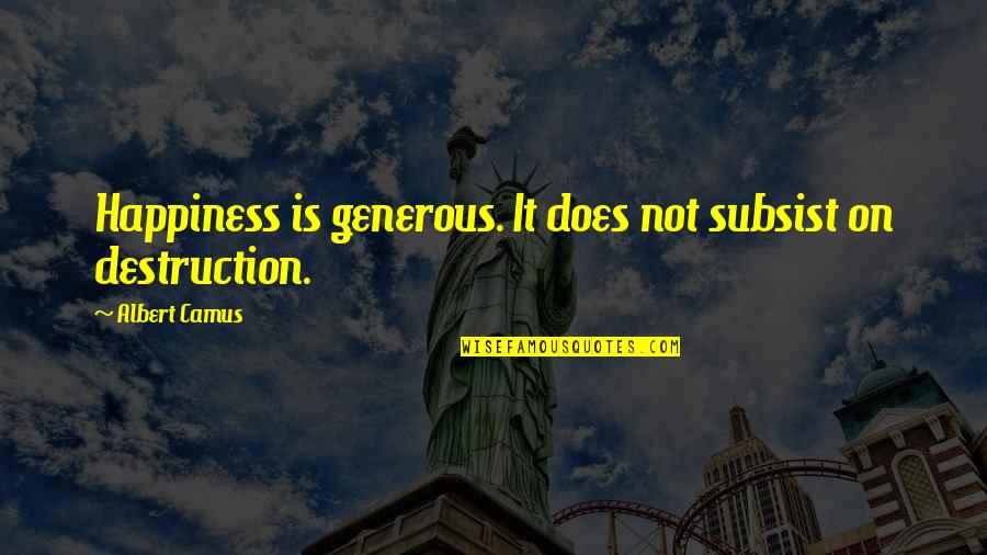 Subsist Quotes By Albert Camus: Happiness is generous. It does not subsist on